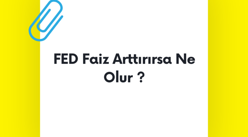 FED Faiz Arttırırsa Ne Olur ?