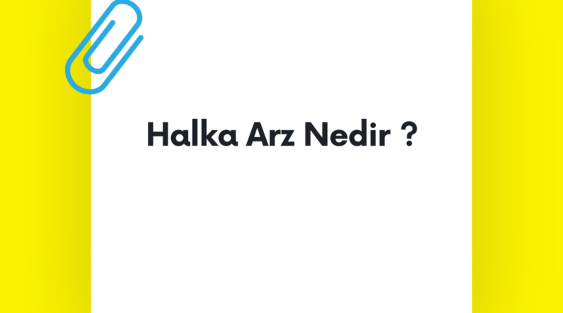 Halka Arz Nedir ?